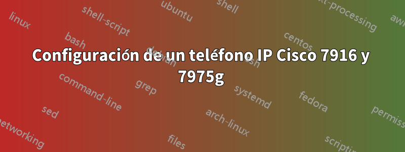 Configuración de un teléfono IP Cisco 7916 y 7975g