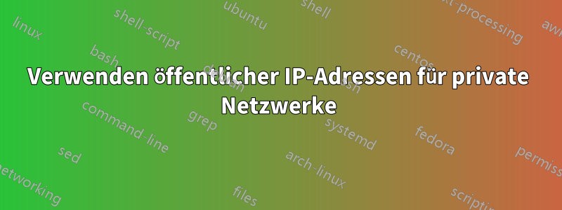 Verwenden öffentlicher IP-Adressen für private Netzwerke
