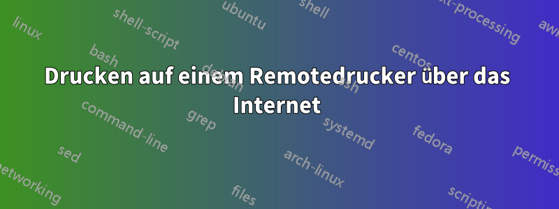 Drucken auf einem Remotedrucker über das Internet