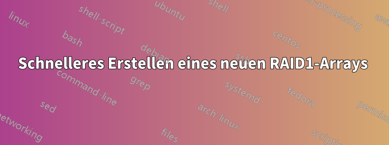 Schnelleres Erstellen eines neuen RAID1-Arrays