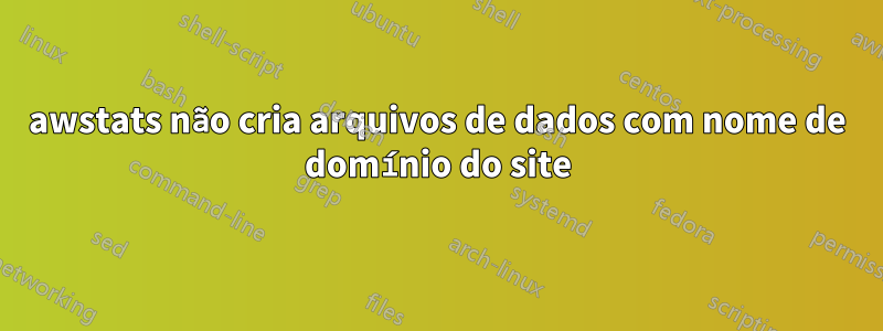 awstats não cria arquivos de dados com nome de domínio do site