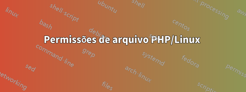 Permissões de arquivo PHP/Linux