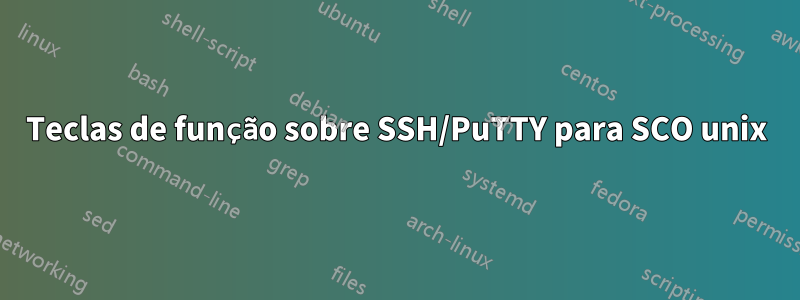 Teclas de função sobre SSH/PuTTY para SCO unix
