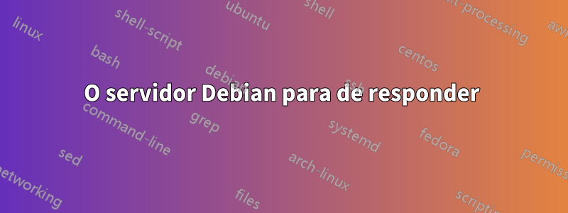 O servidor Debian para de responder