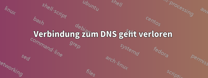 Verbindung zum DNS geht verloren