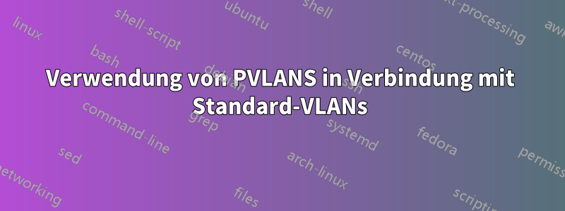 Verwendung von PVLANS in Verbindung mit Standard-VLANs