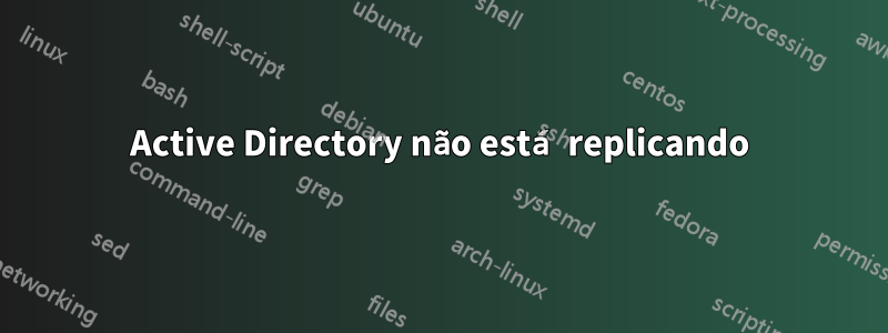 Active Directory não está replicando