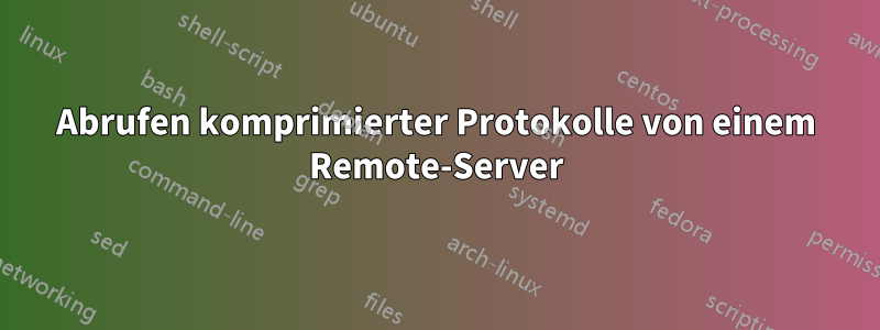 Abrufen komprimierter Protokolle von einem Remote-Server
