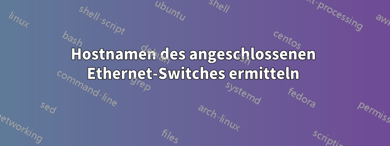 Hostnamen des angeschlossenen Ethernet-Switches ermitteln