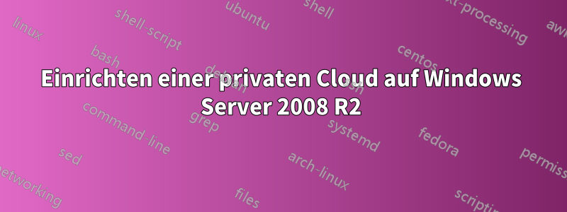 Einrichten einer privaten Cloud auf Windows Server 2008 R2