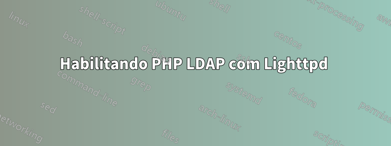 Habilitando PHP LDAP com Lighttpd