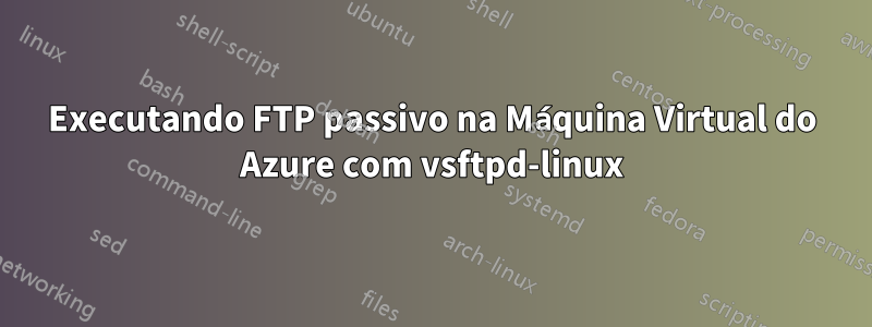Executando FTP passivo na Máquina Virtual do Azure com vsftpd-linux