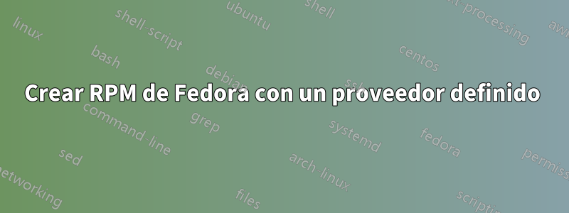 Crear RPM de Fedora con un proveedor definido