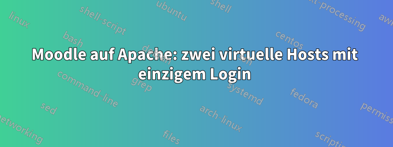 Moodle auf Apache: zwei virtuelle Hosts mit einzigem Login