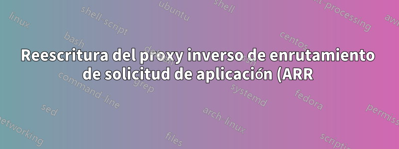Reescritura del proxy inverso de enrutamiento de solicitud de aplicación (ARR) de IIS en Apache con autenticación