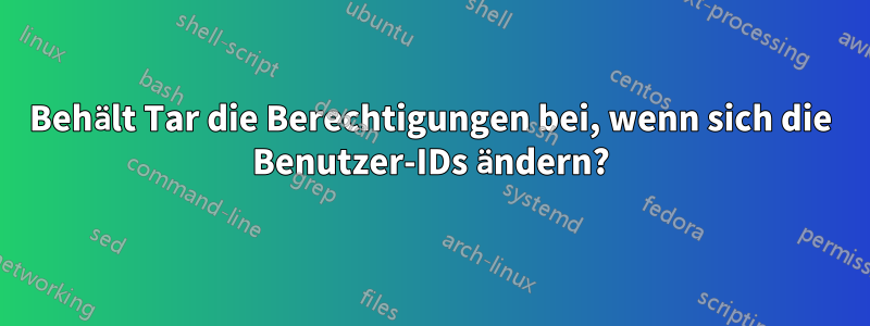 Behält Tar die Berechtigungen bei, wenn sich die Benutzer-IDs ändern?