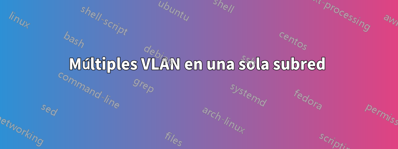 Múltiples VLAN en una sola subred