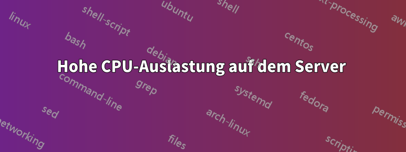 Hohe CPU-Auslastung auf dem Server