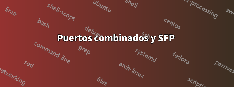 Puertos combinados y SFP