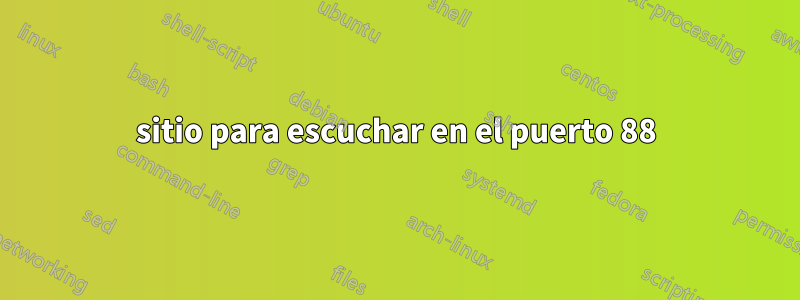 sitio para escuchar en el puerto 88