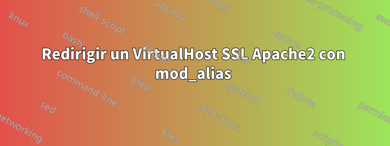 Redirigir un VirtualHost SSL Apache2 con mod_alias