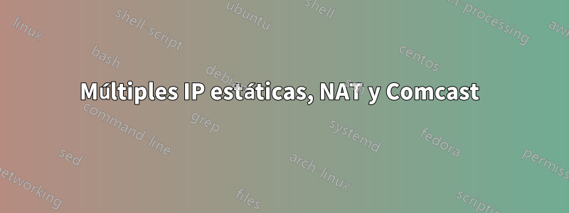 Múltiples IP estáticas, NAT y Comcast 