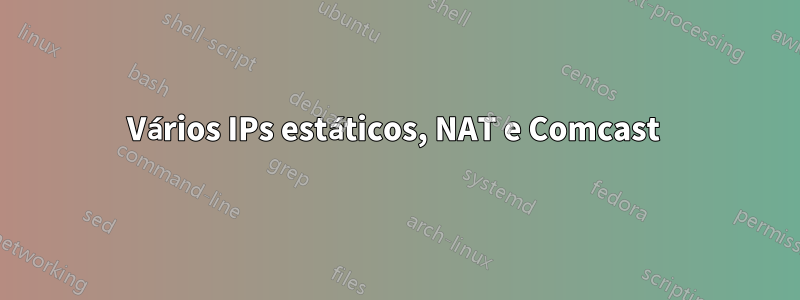 Vários IPs estáticos, NAT e Comcast 