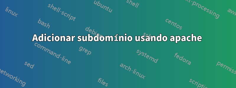 Adicionar subdomínio usando apache