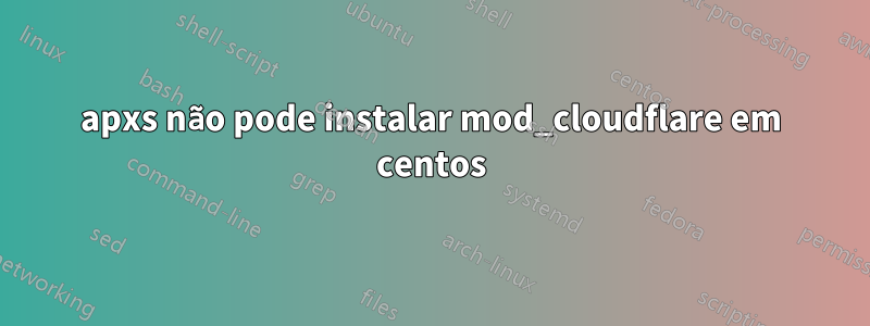 apxs não pode instalar mod_cloudflare em centos