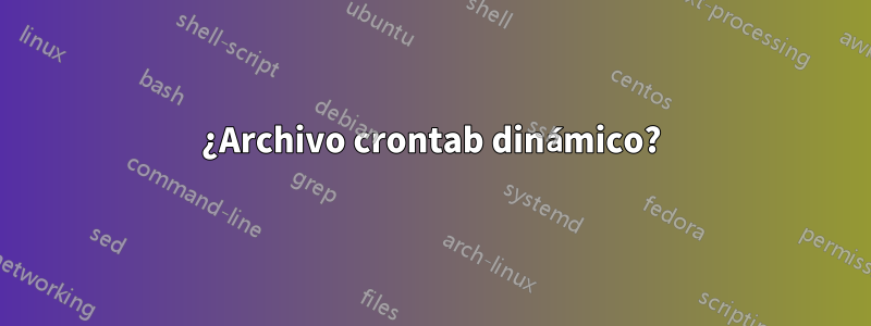 ¿Archivo crontab dinámico?