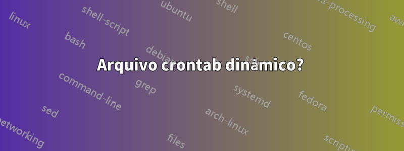 Arquivo crontab dinâmico?