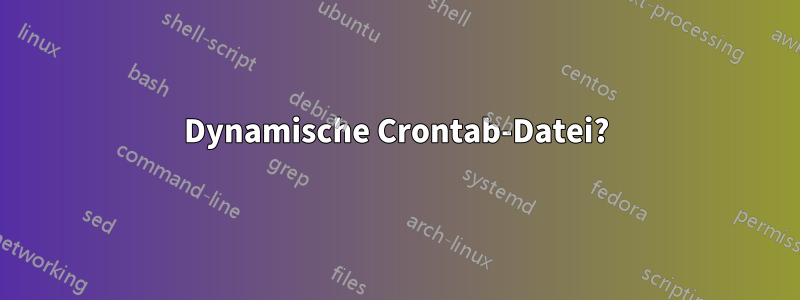 Dynamische Crontab-Datei?
