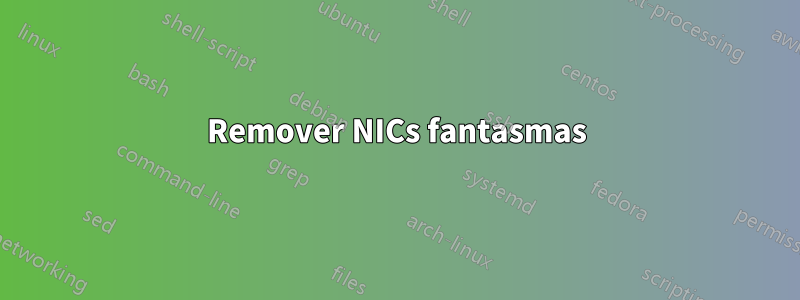 Remover NICs fantasmas
