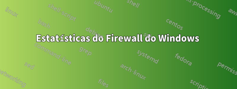 Estatísticas do Firewall do Windows