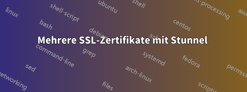 Mehrere SSL-Zertifikate mit Stunnel