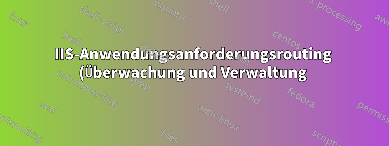 IIS-Anwendungsanforderungsrouting (Überwachung und Verwaltung) Powershell