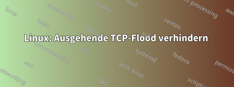 Linux: Ausgehende TCP-Flood verhindern