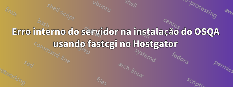 Erro interno do servidor na instalação do OSQA usando fastcgi no Hostgator