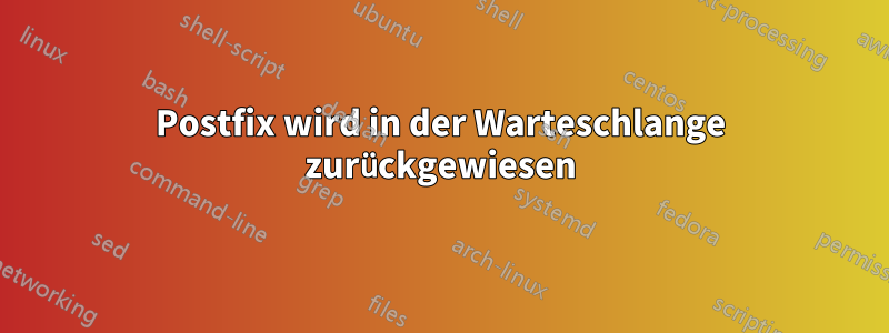 Postfix wird in der Warteschlange zurückgewiesen