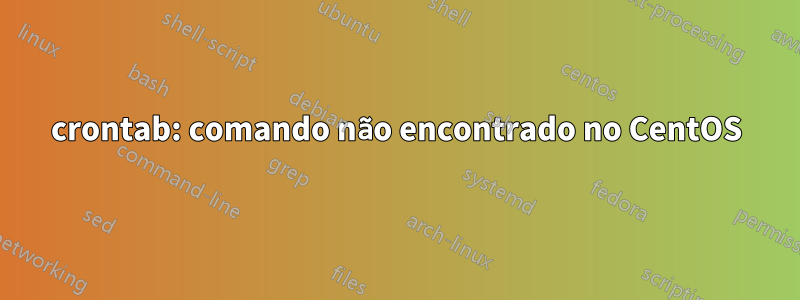 crontab: comando não encontrado no CentOS