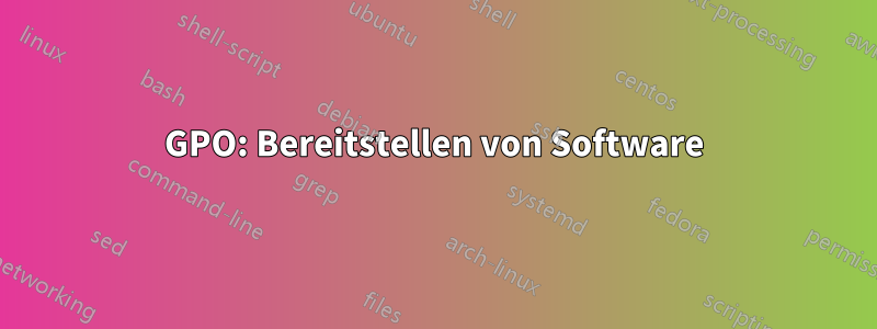 GPO: Bereitstellen von Software