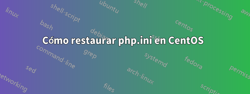 Cómo restaurar php.ini en CentOS 