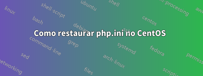 Como restaurar php.ini no CentOS 
