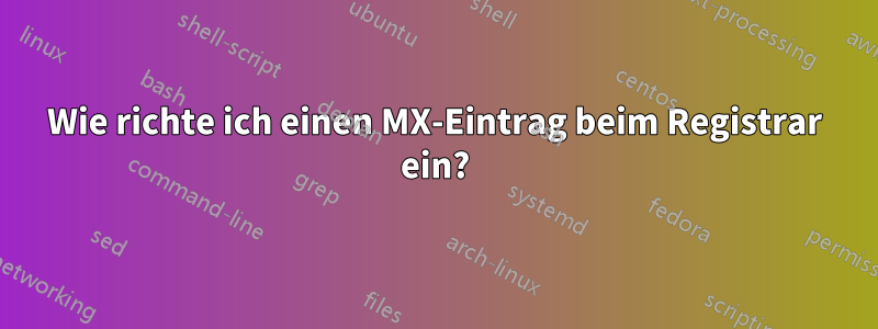 Wie richte ich einen MX-Eintrag beim Registrar ein?