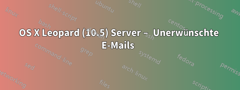 OS X Leopard (10.5) Server – Unerwünschte E-Mails 
