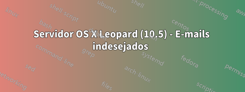 Servidor OS X Leopard (10.5) - E-mails indesejados 