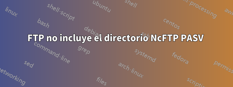 FTP no incluye el directorio NcFTP PASV