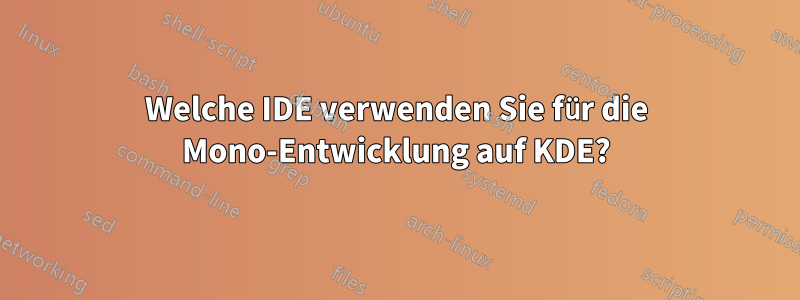 Welche IDE verwenden Sie für die Mono-Entwicklung auf KDE?