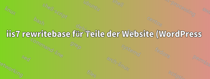 iis7 rewritebase für Teile der Website (WordPress)