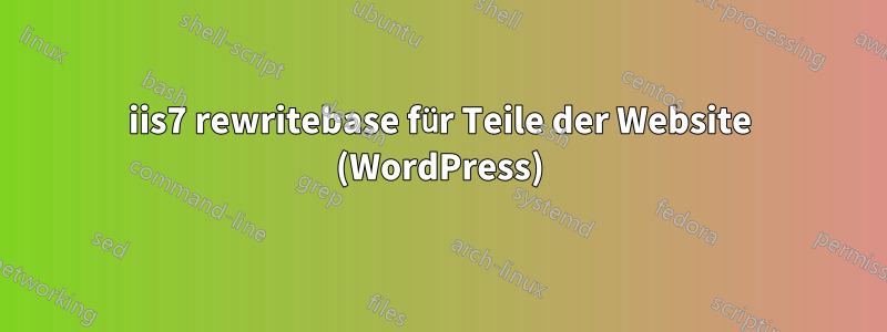 iis7 rewritebase für Teile der Website (WordPress)